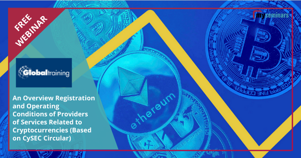 FREE LIVE ONLINE WEBINAR -An Overview Registration and Operating Conditions of Providers of Services Related to Cryptocurrencies (Based on CySEC Circular)