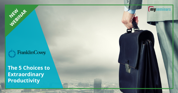 LIVE ONLINE WEBINAR - The 5 Choices to Extraordinary Productivity