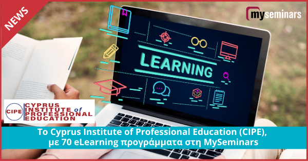 To Cyprus Institute of Professional Education (CIPE), με 70 eLearning προγράμματα στη MySeminars